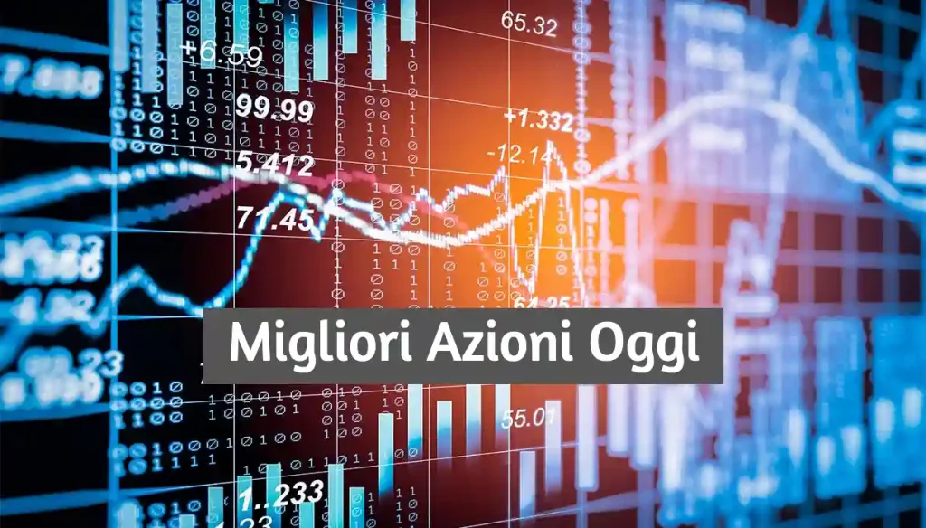 Migliori Azioni e Titoli da Comprare Oggi 17 Luglio 2023 - Mercati