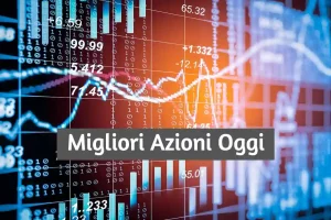 Migliori Azioni e Titoli da Comprare Oggi 17 Luglio 2023 - Mercati